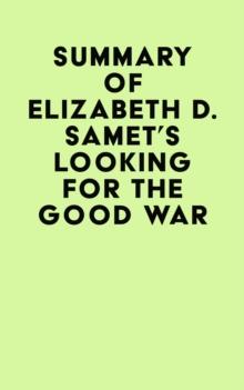 Summary of Elizabeth D. Samet's Looking for the Good War