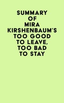 Summary of Mira Kirshenbaum's Too Good to Leave, Too Bad to Stay