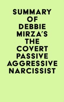 Summary of Debbie Mirza's The Covert Passive Aggressive Narcissist