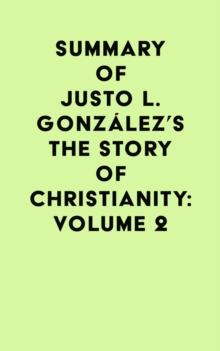 Summary of Justo L. Gonzalez's The Story of Christianity: Volume 2