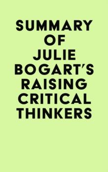 Summary of Julie Bogart's Raising Critical Thinkers