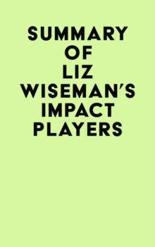 Summary of Liz Wiseman's Impact Players