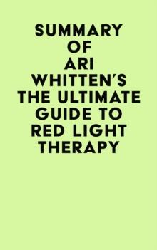 Summary of Ari Whitten's The Ultimate Guide To Red Light Therapy