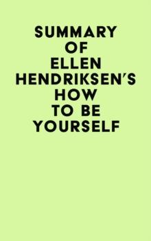 Summary of Ellen Hendriksen's How to Be Yourself