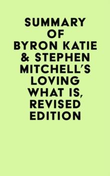 Summary of Byron Katie & Stephen Mitchell's Loving What Is, Revised Edition