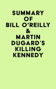 Summary of Bill O'Reilly & Martin Dugard's Killing Kennedy