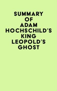 Summary of Adam Hochschild's King Leopold's Ghost