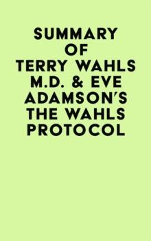 Summary of Terry Wahls M.D. & Eve Adamson's The Wahls Protocol