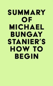 Summary of Michael Bungay Stanier's How to Begin