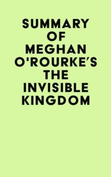 Summary of Meghan O'Rourke's The Invisible Kingdom