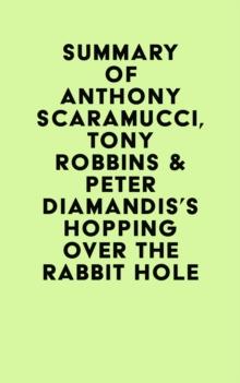 Summary of Anthony Scaramucci, Tony Robbins & Peter Diamandis's Hopping over the Rabbit Hole