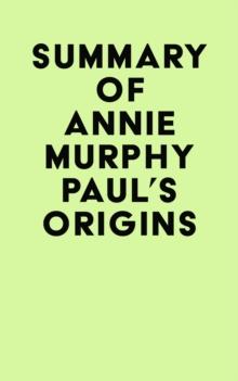 Summary of Annie Murphy Paul's Origins