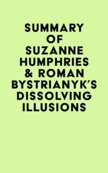 Summary of Suzanne Humphries & Roman Bystrianyk's Dissolving Illusions