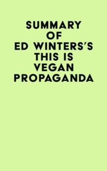 Summary of Ed Winters's This Is Vegan Propaganda