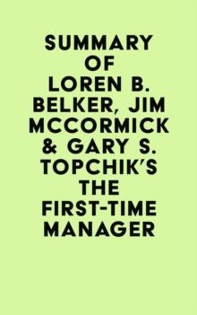 Summary of Loren B. Belker, Jim McCormick & Gary S. Topchik's The First-Time Manager