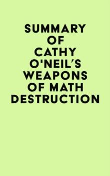 Summary of Cathy O'Neil's Weapons of Math Destruction