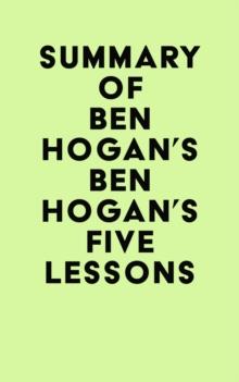 Summary of Ben Hogan's Ben Hogan's Five Lessons