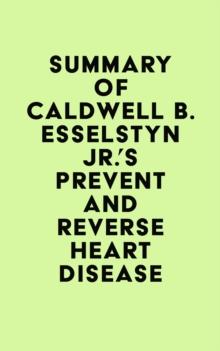 Summary of Caldwell B. Esselstyn Jr.'s Prevent and Reverse Heart Disease