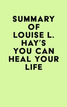 Summary of Louise L. Hay's You Can Heal Your Life