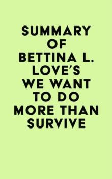 Summary of Bettina L. Love's We Want to Do More Than Survive