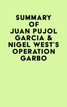 Summary of Juan Pujol Garcia & Nigel West's Operation Garbo