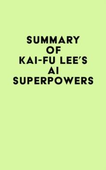 Summary of Kai-Fu Lee's AI Superpowers