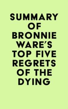 Summary of Bronnie Ware's Top Five Regrets of the Dying