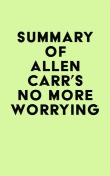 Summary of Allen Carr's No More Worrying