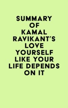 Summary of Kamal Ravikant's Love Yourself Like Your Life Depends on It