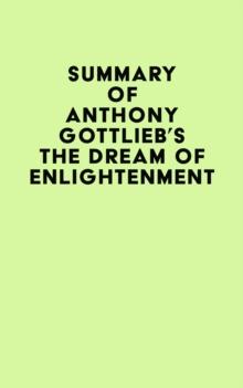 Summary of Anthony Gottlieb's The Dream of Enlightenment