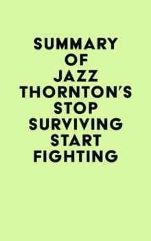 Summary of Jazz Thornton's Stop Surviving Start Fighting