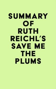 Summary of Ruth Reichl's Save Me the Plums