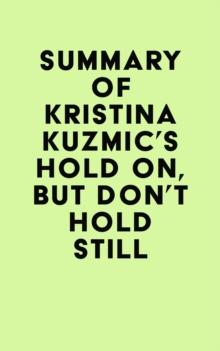 Summary of Kristina Kuzmic's Hold On, But Don't Hold Still