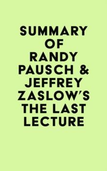 Summary of Randy Pausch & Jeffrey Zaslow's The Last Lecture