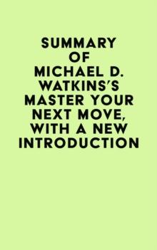 Summary of Michael D. Watkins's Master Your Next Move, with a New Introduction