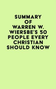 Summary of Warren W. Wiersbe's 50 People Every Christian Should Know