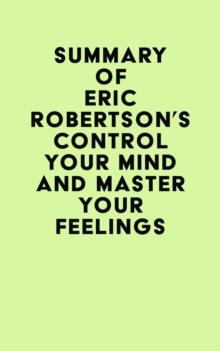 Summary of Eric Robertson's Control Your Mind and Master Your Feelings