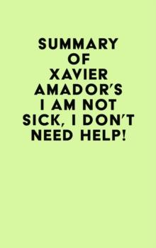 Summary of  Xavier Amador's I Am Not Sick, I Don't Need Help!