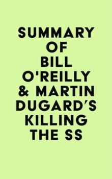 Summary of Bill O'Reilly & Martin Dugard's Killing the SS