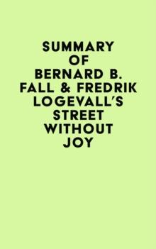 Summary of Bernard B. Fall & Fredrik Logevall's Street Without Joy