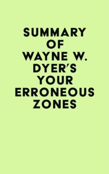 Summary of Wayne W. Dyer's Your Erroneous Zones