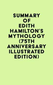 Summary of Edith Hamilton's Mythology (75th Anniversary Illustrated Edition)