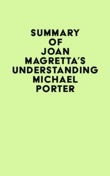 Summary of Joan Magretta's Understanding Michael Porter