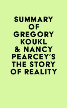 Summary of Gregory Koukl & Nancy Pearcey's The Story of Reality