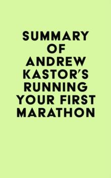 Summary of Andrew Kastor's Running Your First Marathon