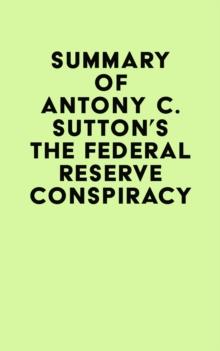 Summary of Antony C. Sutton's The Federal Reserve Conspiracy