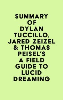 Summary of Dylan Tuccillo, Jared Zeizel & Thomas Peisel's A Field Guide to Lucid Dreaming