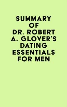 Summary of Dr. Robert A. Glover's Dating Essentials for Men