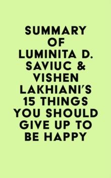 Summary of Luminita D. Saviuc & Vishen Lakhiani's 15 Things You Should Give Up to Be Happy