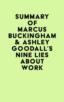 Summary of Marcus Buckingham & Ashley Goodall's Nine Lies About Work